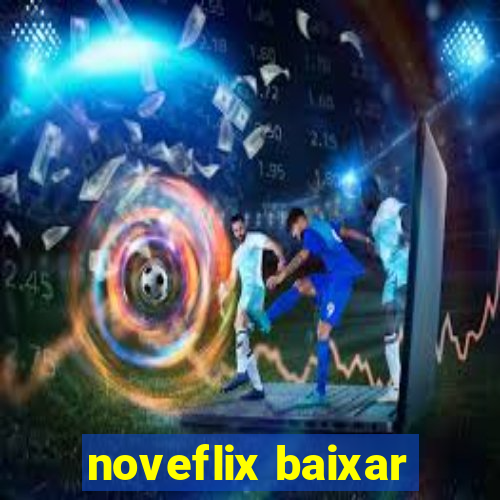 noveflix baixar